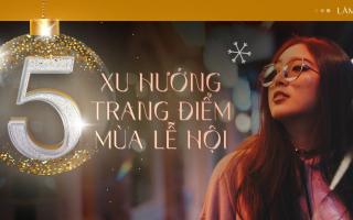 Tỏa sáng mùa lễ hội với 5 xu hướng trang điểm đi đâu cũng thấy
